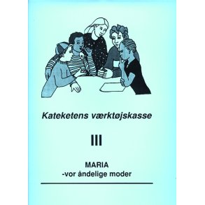 Kateketens Vrktjskasse III: Maria - vor ndelige moder