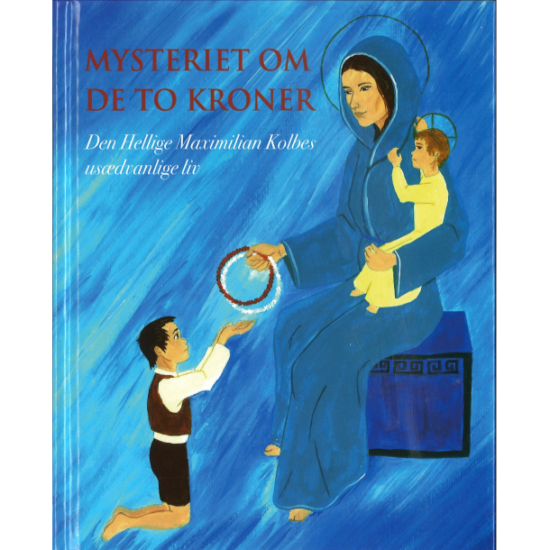 Mysteriet om de to kroner - den hellige Maximilian Kolbes usdvanlige liv